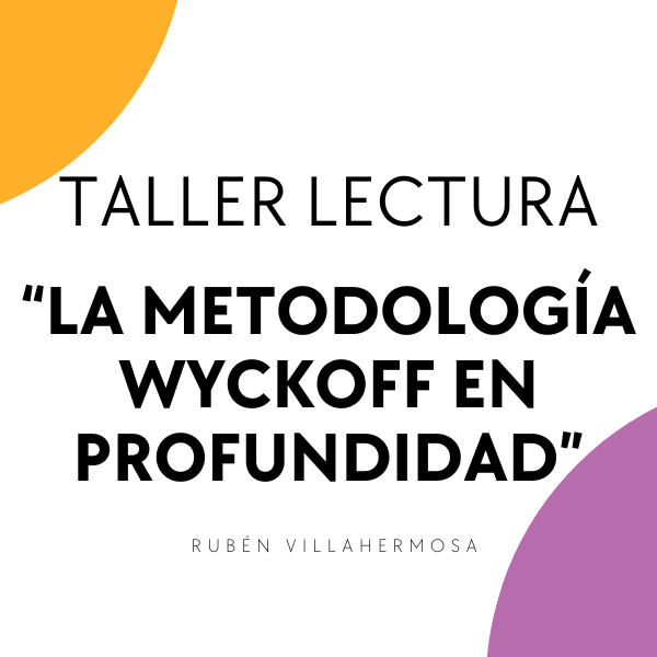 Taller lectura "La Metodología Wyckoff en Profundidad"